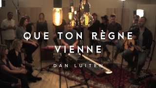 Que Ton règne vienne  Dan Luiten  ÉBLOUI [upl. by Lottie]